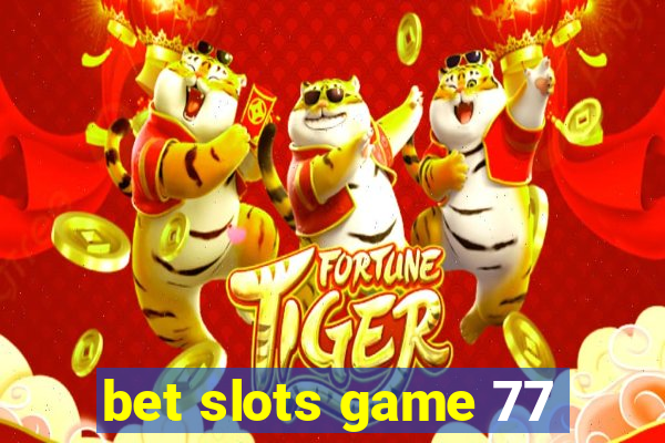 bet slots game 77